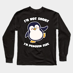 I'm Not Short I'm Penguin Size Short person Long Sleeve T-Shirt